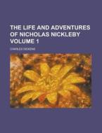 The Life and Adventures of Nicholas Nickleby (Volume 1) di Charles Dickens edito da Rarebooksclub.com
