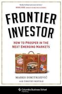 Frontier Investor di Marko Dimitrijevic edito da Columbia Univers. Press