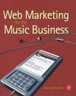 Web Marketing For The Music Business di Tom Hutchison edito da Elsevier Science & Technology