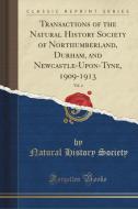 Transactions Of The Natural History Society Of Northumberland, Durham, And Newcastle-upon-tyne, 1909-1913, Vol. 4 (classic Reprint) di Natural History Society edito da Forgotten Books