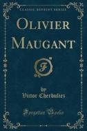 Olivier Maugant (classic Reprint) di Victor Cherbuliez edito da Forgotten Books