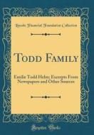 Todd Family: Emilie Todd Helm; Excerpts from Newspapers and Other Sources (Classic Reprint) di Lincoln Financial Foundation Collection edito da Forgotten Books