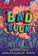 Bad Luck di Pseudonymous Bosch edito da LITTLE BROWN & CO