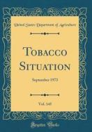 Tobacco Situation, Vol. 145: September 1973 (Classic Reprint) di United States Department of Agriculture edito da Forgotten Books