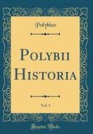 Polybii Historia, Vol. 1 (Classic Reprint) di Polybius edito da Forgotten Books