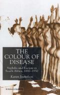 The Colour of Disease: Syphilis and Racism in South Africa, 1880-1950 di K. Jochelson edito da PALGRAVE