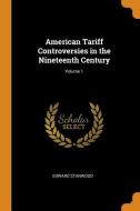 American Tariff Controversies In The Nineteenth Century; Volume 1 di Edward Stanwood edito da Franklin Classics Trade Press