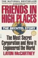 Friends in High Places: The Bechtel Story: The Most Secret Corporation and How It Engineered the World di Laton McCartney edito da BALLANTINE BOOKS