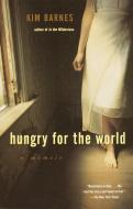 Hungry for the World: A Memoir di Kim Barnes edito da ANCHOR