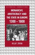 Monarchy, Aristocracy and State in Europe 1300-1800 di Hillay Zmora edito da Routledge