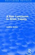 A New Companion To Greek Tragedy di Andrew Brown edito da Taylor & Francis Ltd