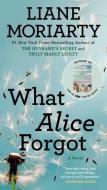 What Alice Forgot di Liane Moriarty edito da BERKLEY BOOKS
