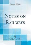 Notes on Railways (Classic Reprint) di T. F. Dowden edito da Forgotten Books