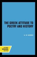 The Greek Attitude To Poetry And History di A. W. Gomme edito da University Of California Press