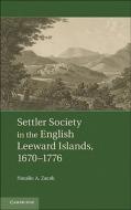 Settler Society in the English Leeward Islands, 1670¿1776 di Natalie A. Zacek edito da Cambridge University Press