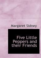 Five Little Peppers And Their Friends di Margaret Sidney edito da Bibliolife