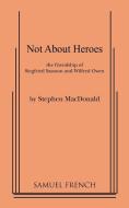 Not about Heroes di Stephen MacDonald edito da SAMUEL FRENCH TRADE