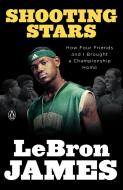 Shooting Stars: How Four Friends and I Brought a Championship Home di Lebron James edito da PENGUIN GROUP