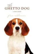 The Ghetto Dog: A True Story di Fran Rathmann edito da Bandera Press