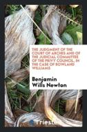 The Judgment of the Court of Arches and of the Judicial Committee of the Privy Council, in the Case of Rowland Williams di Benjamin Wills Newton edito da LIGHTNING SOURCE INC