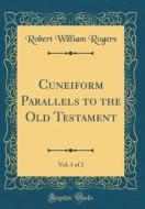 Cuneiform Parallels to the Old Testament, Vol. 1 of 2 (Classic Reprint) di Robert William Rogers edito da Forgotten Books