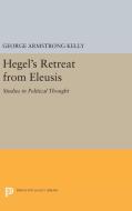 Hegel's Retreat from Eleusis di George Armstrong Kelly edito da Princeton University Press