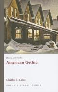 History of the Gothic: American Gothic di Charles L. Crow edito da University of Wales Press