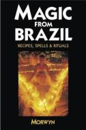 Magic from Brazil: Recipes, Spells & Rituals di Caroline Dow edito da LLEWELLYN PUB