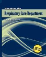 Managing the Respiratory Care Department di John W. Salyer edito da Jones and Bartlett