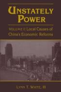 Unstately Power: Local Causes of China's Intellectual, Legal and Governmental Reforms di Lynn T. White III edito da ROUTLEDGE