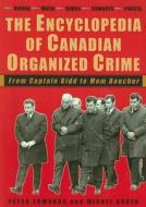 The Encyclopedia of Canadian Organized Crime: From Captain Kidd to Mom Boucher di Peter Edwards, Michel Auger edito da McClelland & Stewart