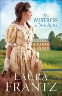 The Mistress of Tall Acre di Laura Frantz edito da Baker Publishing Group