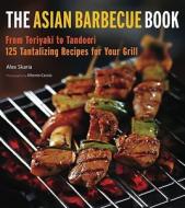 Asian Barbecue Book di Alex Skaria, Alberto Cassio edito da Tuttle Publishing
