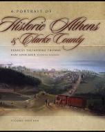 A Portrait of Historic Athens & Clarke County di Frances Taliaferro Thomas edito da UNIV OF GEORGIA PR