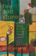 Fire and Stone: Where Do We Come From? What Are We? Where Are We Going? di Priscilla Long edito da UNIV OF GEORGIA PR