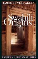 Swahili Origins di James De Vere Allen edito da Ohio University Press