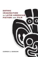 Gothic Imagination in Latin American Fiction and Film di Carmen A. Serrano edito da UNIV OF NEW MEXICO PR