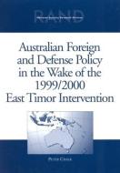 Australian Foreign and Defense Policy in the Wake of the 1999/2000 East Timor Intervention di Peter Chalk edito da RAND