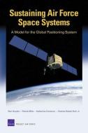 Sustaining Air Force Space Systems di Don Snyder, Patrick Mills, Katherine Comanor, Charles Robert Roll edito da RAND