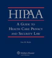 Hipaa: A Guide to Health Care Privacy and Security Law di Paul E. Knag, Lisa M. Boyle edito da Aspen Publishers