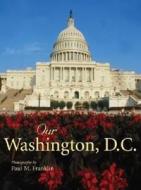 Our Washington, D.c di Paul  M. Franklin edito da Voyageur Press Inc