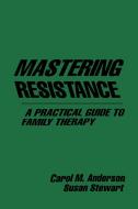 Mastering Resistance di C. M. Anderson, Susan Stewart edito da Guilford Publications
