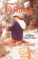 Devoted to Fishing di Charles W. Sasser edito da DEVOTED BOOKS
