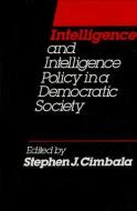 Intelligence and Intelligence Policy in a Democratic Society di Stephen Cimbala edito da BRILL ACADEMIC PUB