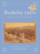 Berkeley 1900: Daily Life at the Turn of the Century di Richard Schwartz edito da HEYDAY BOOKS