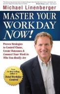 Master Your Workday Now!: Proven Strategies to Control Chaos, Create Outcomes & Connect Your Work to Who You Really Are di Michael Linenberger edito da NEW ACADEMY PUB