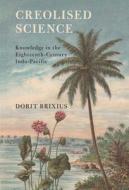 Creolised Science di Dorit Brixius edito da Cambridge University Press