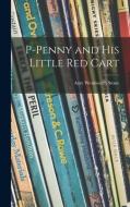 P-Penny and His Little Red Cart di Amy Wentworth Stone edito da LIGHTNING SOURCE INC