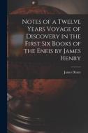 NOTES OF A TWELVE YEARS VOYAGE OF DISCOV di JAMES HENRY edito da LIGHTNING SOURCE UK LTD
