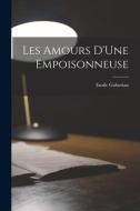Les Amours D'Une Empoisonneuse di Emile Gaboriau edito da LEGARE STREET PR